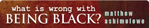 what is wrong with Being Black?